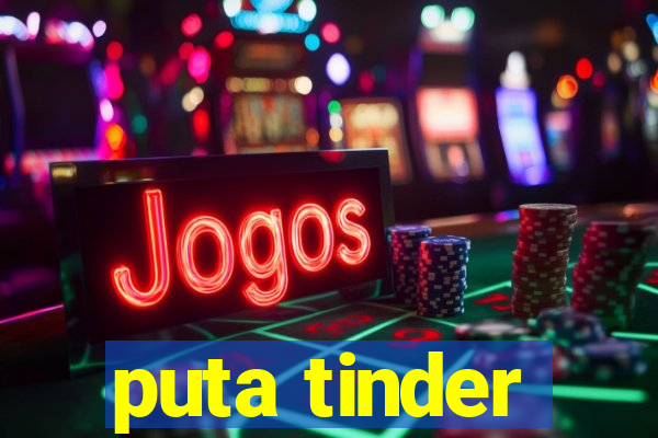 puta tinder